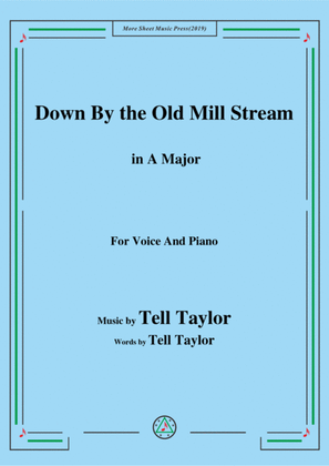 Tell Taylor-Down By the Old Mill Stream,in A Major,for Voice&Piano
