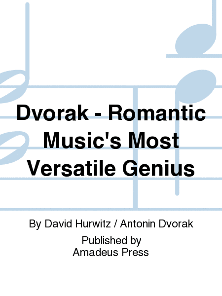 Dvorak - Romantic Music's Most Versatile Genius