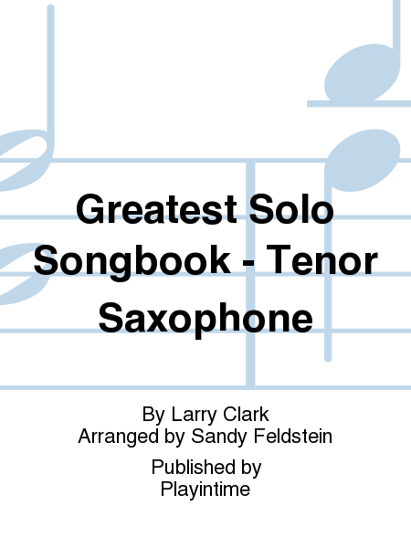 Greatest Solo Songbook - Tenor Saxophone