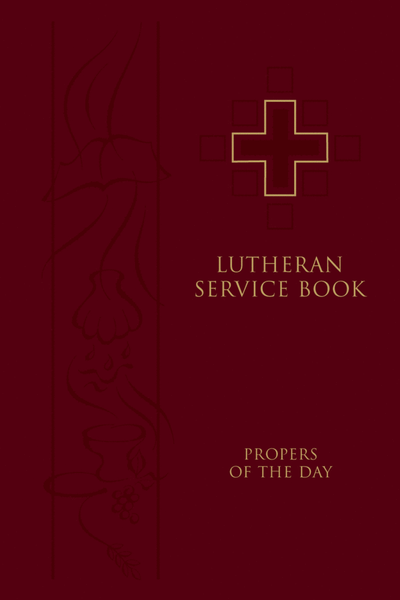 Lutheran Service Book: Propers of the Day