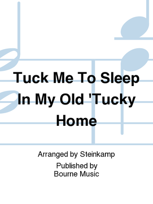 'Tuck Me To Sleep In My Old 'Tucky Home
