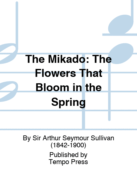 MIKADO, THE: The Flowers That Bloom in the Spring (Soprano, Tenor, Baritone)