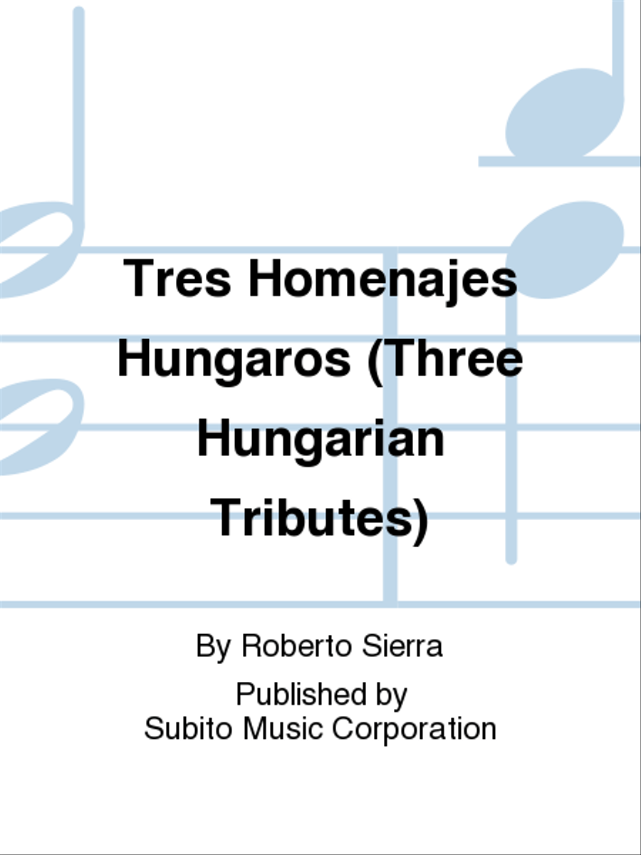 Tres Homenajes Húngaros (Three Hungarian Tributes)