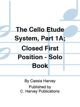 Book cover for The Cello Etude System, Part 1A; Closed First Position - Solo Book