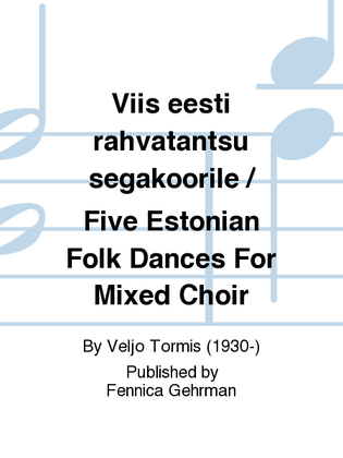 Viis eesti rahvatantsu segakoorile / Five Estonian Folk Dances For Mixed Choir