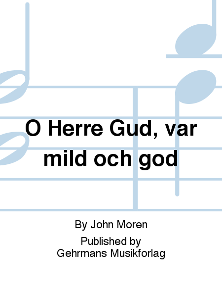 O Herre Gud, var mild och god