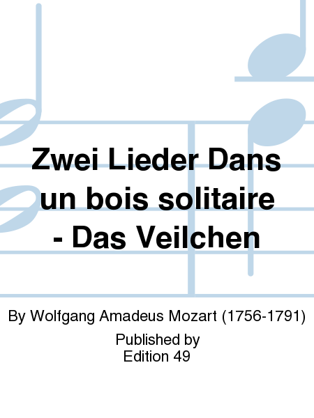 Zwei Lieder Dans un bois solitaire - Das Veilchen