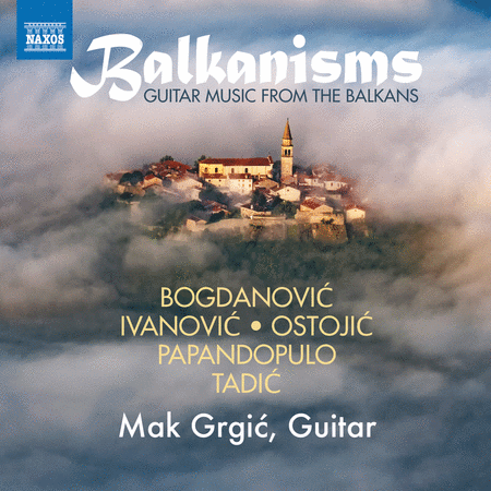 Mak Grgic: Balkanisms - Guitar Music from the Balkans