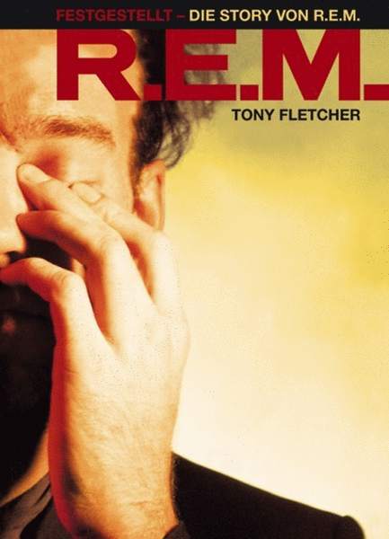 Tony Fletcher: Festgestellt - Die Story Von R.E.M.