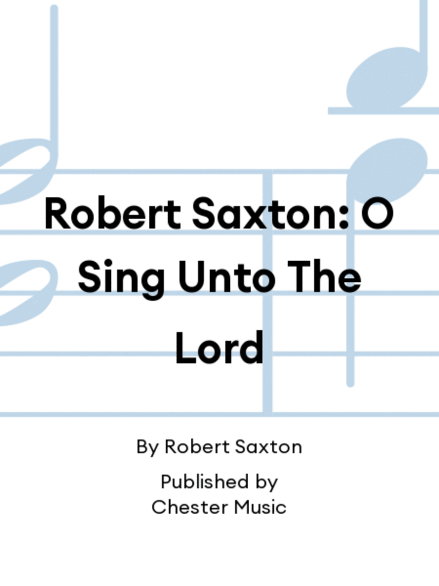 Robert Saxton: O Sing Unto The Lord