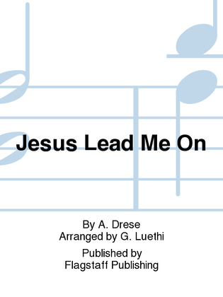 Jesus Lead Me On