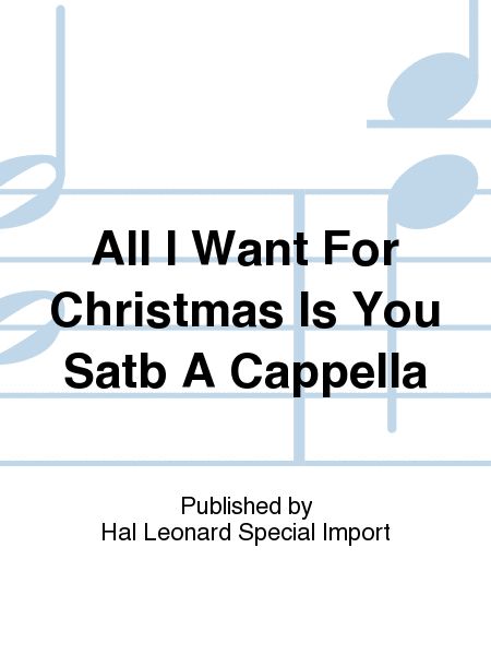 All I Want For Christmas Is You Satb A Cappella