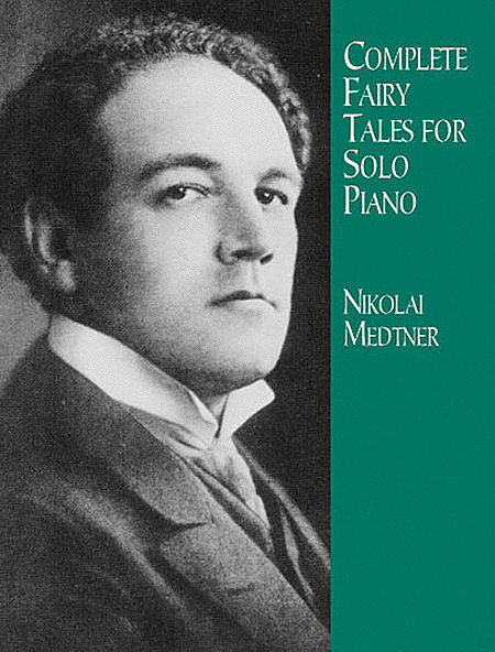 Nikolai Medtner : Complete Fairy Tales for Solo Piano