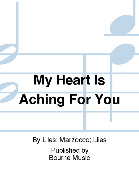 My Heart Is Aching For You [Liles/Marzocco/Liles]