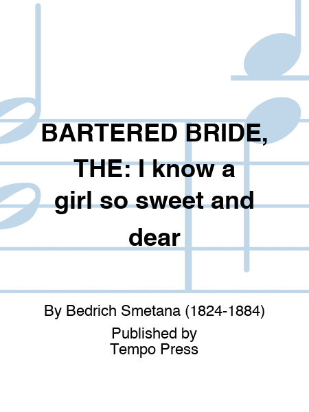 BARTERED BRIDE, THE: I know a girl so sweet and dear