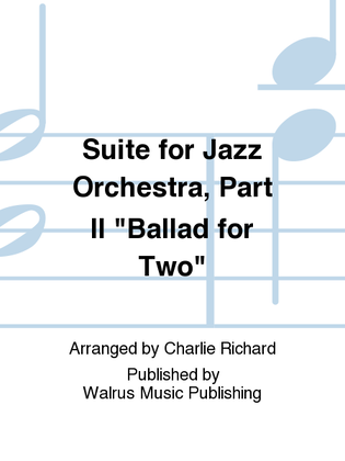 Suite for Jazz Orchestra, Part II "Ballad for Two"