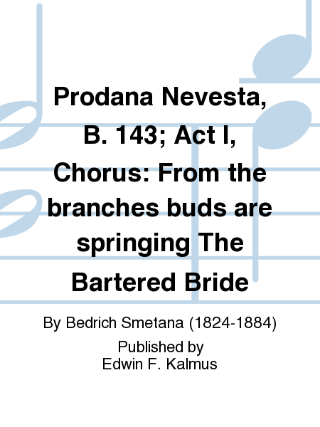 Prodana Nevesta, B. 143; Act I, Chorus: From the branches buds are springing The Bartered Bride