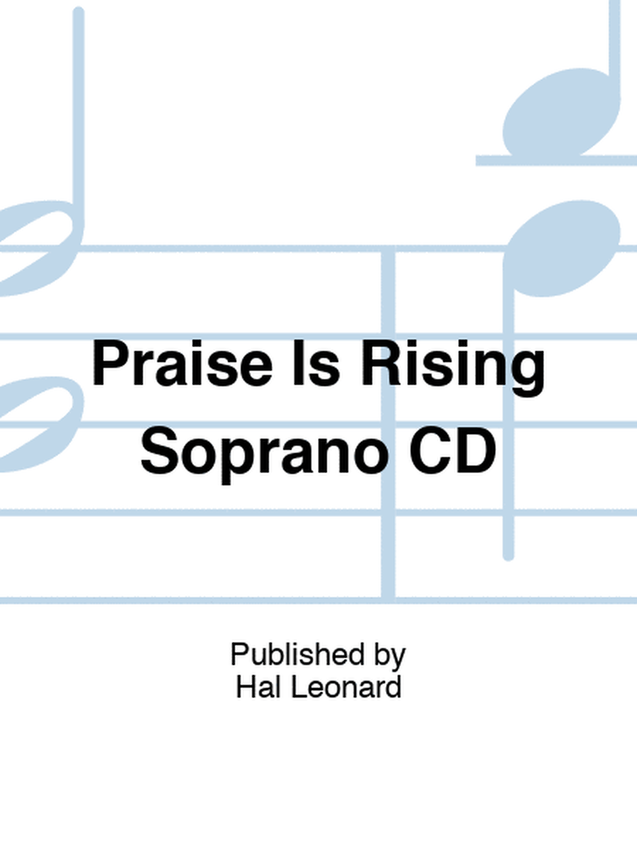 Praise Is Rising Soprano CD