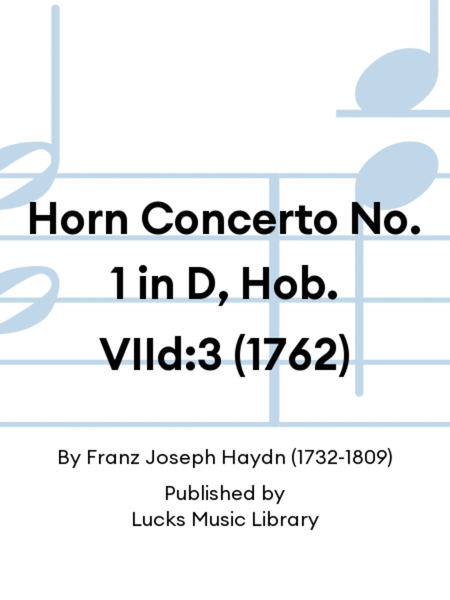 Horn Concerto No. 1 in D, Hob. VIId:3 (1762)