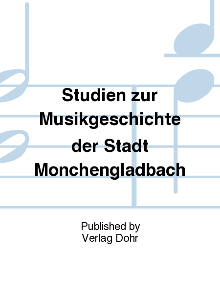 Studien zur Musikgeschichte der Stadt Mönchengladbach