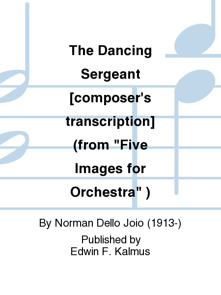 The Dancing Sergeant [composer's transcription] (from "Five Images for Orchestra" )