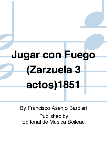 Jugar con Fuego (Zarzuela 3 actos)1851