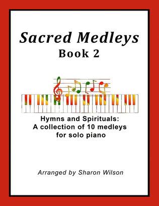 Book cover for Sacred Medleys: Hymns and Spirituals, Book 2 (A Collection of 10 Medleys for Solo Piano)
