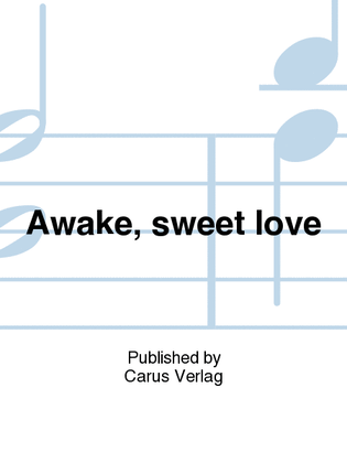 Awake, sweet love