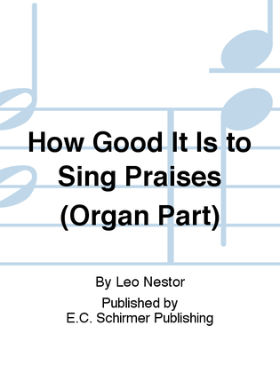 How Good It Is to Sing Praises (Organ Replacement Part)
