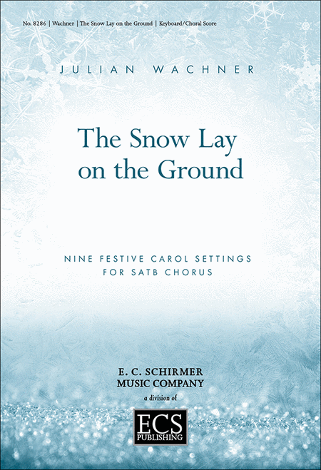 The Snow Lay On the Ground: Nine Festive Carol Settings for SATB Chorus (Choral Score)