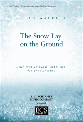 Book cover for The Snow Lay On the Ground: Nine Festive Carol Settings (Choral Score)