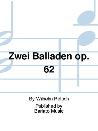 Zwei Balladen op. 62
