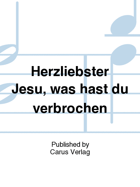 Alas, dear Lord, what law then hast Thou broken (Herzliebster Jesu, was hast du verbrochen)