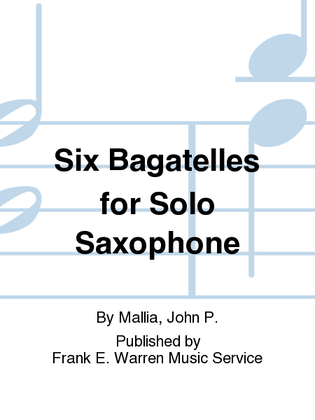 Six Bagatelles for Solo Saxophone