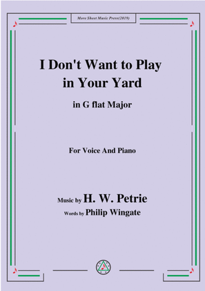 Petrie-I Don't Want to Play in Your Yard,in G flat Major,for Voice&Piano