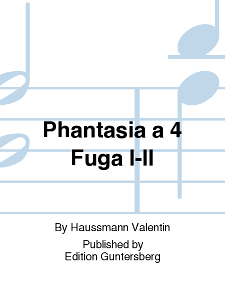 Phantasia a 4 Fuga I-II