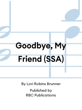 Goodbye, My Friend (SSA)