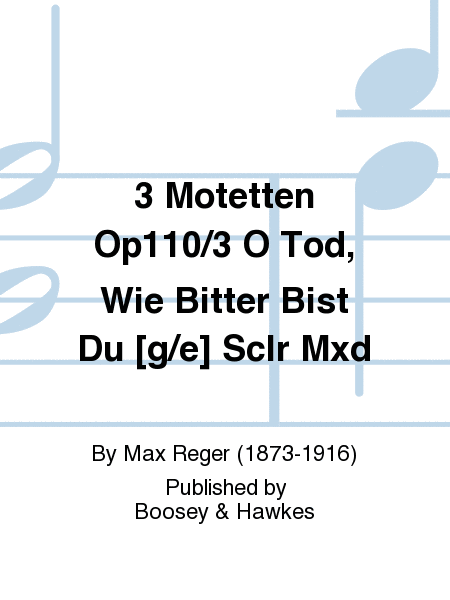3 Motetten Op110/3 O Tod, Wie Bitter Bist Du [g/e] Sclr Mxd