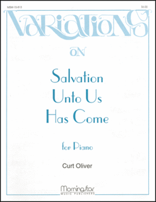 Variations on Salvation Unto Us Has Come