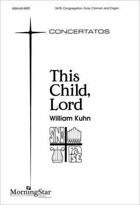 Book cover for This Child, Lord (Choral Score)