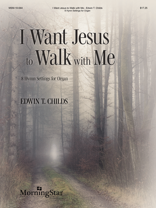 Book cover for I Want Jesus to Walk with Me: 8 Hymn Settings for Organ