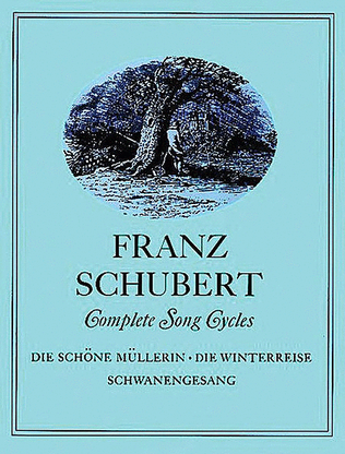 Book cover for Complete Song Cycles -- Die Schöne Müllerin, Die Winterreise, Schwanengesang