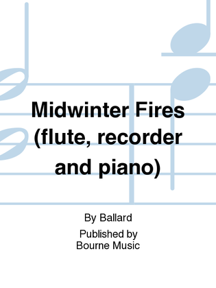 Midwinter Fires (flute, recorder and piano)