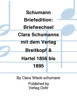 Book cover for Schumann Briefedition: Briefwechsel Clara Schumanns mit dem Verlag Breitkopf & Härtel 1856 bis 1895