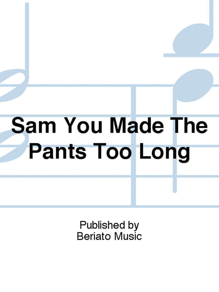 Sam You Made The Pants Too Long