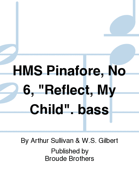 HMS Pinafore, No. 6, Reflect, bass