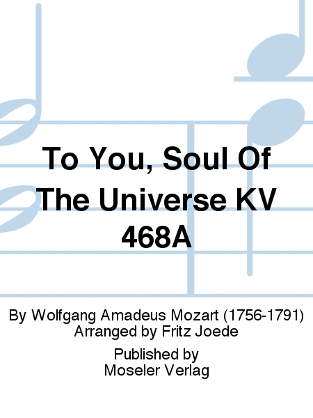 To you, soul of the universe KV 468a