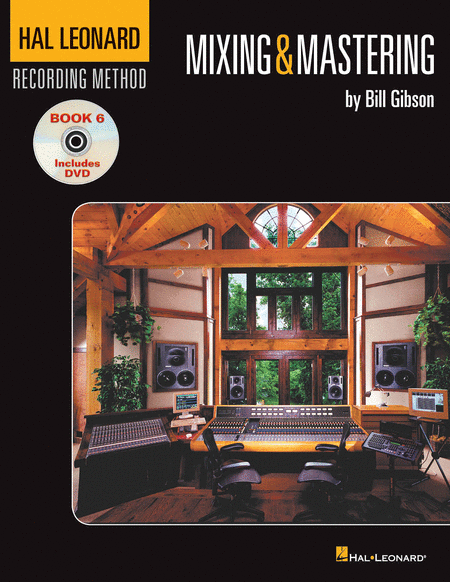 The Hal Leonard Recording Method - Book Six: Mixing and Mastering