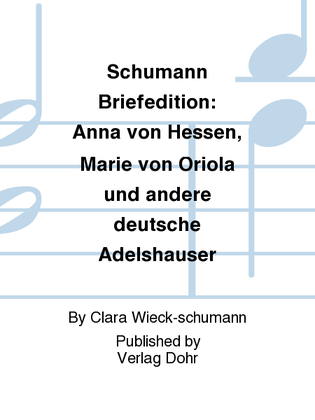 Schumann Briefedition: Anna von Hessen, Marie von Oriola und andere deutsche Adelshäuser