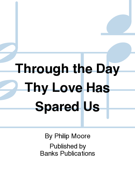 Through the Day Thy Love Has Spared Us
